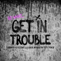 Dimitri Vegas & Like Mike, Vini Vici - Get in Trouble (So What) mp3 скачать